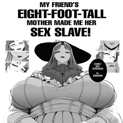 My Friend's Eight-foot-tall Mother Made Me Her Sex Slave!